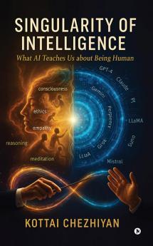 Singularity of Intelligence: What AI Teaches Us About Being Human