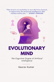 Evolutionary Mind: The Cognitive Origins of Artificial Intelligence