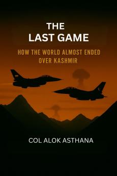 The Last Game: How the world almost ended over Kashmir