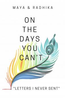 On The Days You Can't: &quot;Letters I Never Sent&quot;