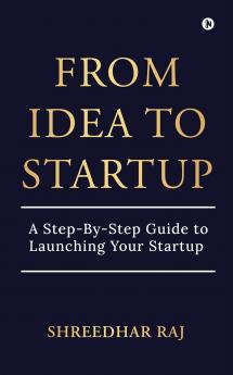 From Idea to Startup: A Step-By-Step Guide to Launching Your Startup