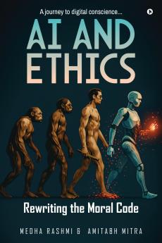 AI and Ethics:  Rewriting Our Moral Code: A journey to digital conscience.....