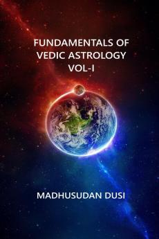 Fundamentals of Vedic Astrology Vol-I