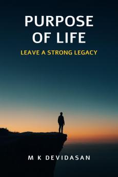 Purpose of Life: Leave a strong Legacy