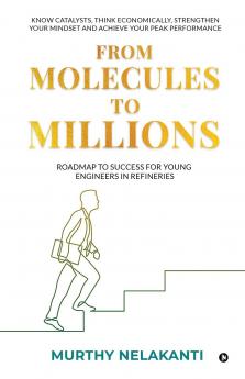 From Molecules To Millions: Roadmap to Success for Young Engineers in Refineries
