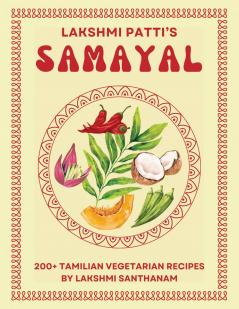 Lakshmi Patti's Samayal: 200+ Tamilian Vegetarian Recipes By