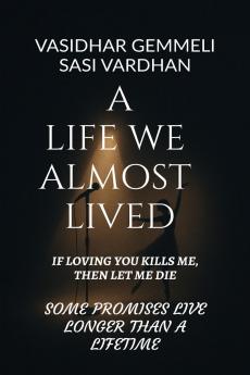 A LIFE WE ALMOST LIVED: IF LOVING YOU KILLS METHEN LET ME DIE