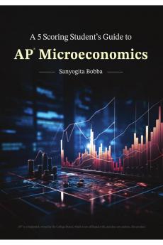 A 5 Scoring Student's Guide to AP Microeconomics: For students by a student