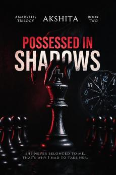 Possessed in Shadows: A Mafia Romance Forced vows and Revenge marriage (Amaryllis trilogy book 2)
