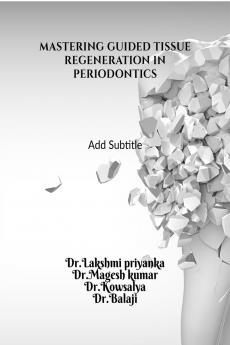 MASTERING GUIDED TISSUE REGENERATION IN PERIODONTICS