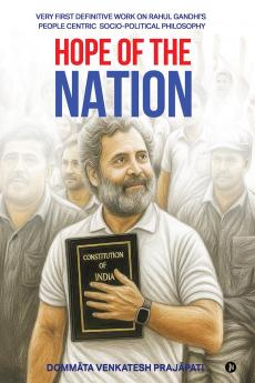 HOPE OF THE NATION: VERY FIRST DEFINITIVE WORK ON RAHUL GANDHI'S PEOPLE CENTRIC SOCIO-POLITICAL PHILOSOPHY