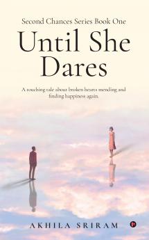 Second Chances Series Book One - Until She Dares: A touching tale about broken hearts mending and finding happiness again.