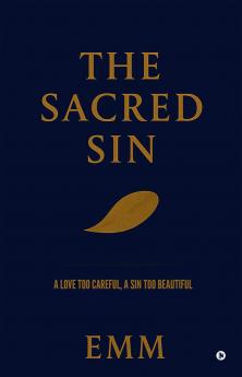 THE SACRED SIN: A LOVE TOO CAREFUL A SIN TOO BEAUTIFUL