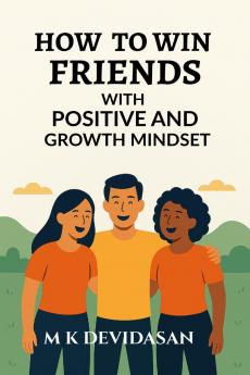 How to Win Friends: with Positive and Growth Mindset