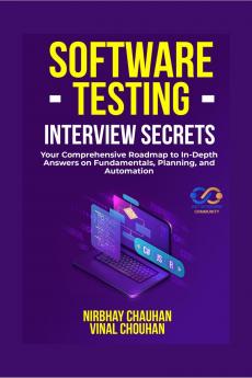 Software Testing Interview Secrets: Your Comprehensive Roadmap to In-Depth Answers on Fundamentals Planning and Automation