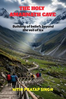 The Holy Amarnath Cave: Building of beliefs beyond the veil of Ice