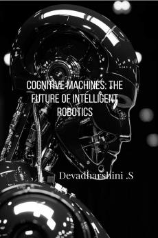 Cognitive Machines: The Future of Intelligent Robotics
