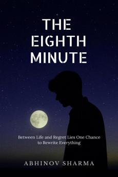 THE EIGHTH MINUTE: Between Life and Regret Lies One Chance to Rewrite Everything