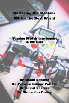 Mastering the Machine: ML for the Real World: Turning Models into Impact in the Field