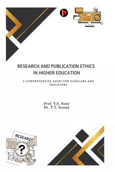 Research and Publication Ethics in Higher Education: A  Comprehensive Guide for Scholars and Educators