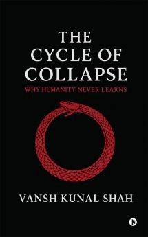 The Cycle of Collapse: Why Humanity Never Learns