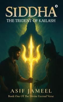Siddha: The Trident of Kailash: Book One Of The Divine Eternal Verse