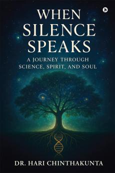 When Silence Speaks: A Journey through Science Spirit and Soul