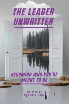 THE LEADER UNWRITTEN: BECOMING WHO YOU’RE MEANT TO BE