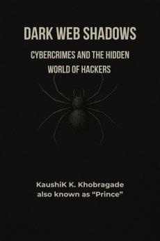 Dark Web Shadows: Cybercrimes and the Hidden World of Hackers