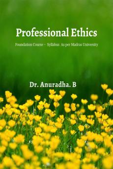 Professional Ethics: Foundation Course - Syllabus as per Madras University