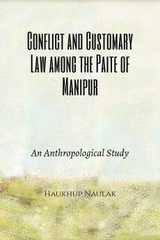 Conflict and Customary Law among the Paite of Manipur: An Anthropological Study