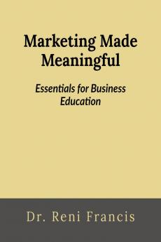 Marketing Made Meaningful: Essentials for Business Education