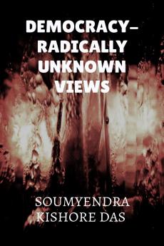 DEMOCRACY - RADICALLY UNKNOWN VIEWS