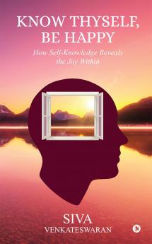 Know Thyself Be Happy: How Self‑Knowledge Reveals the Joy Within
