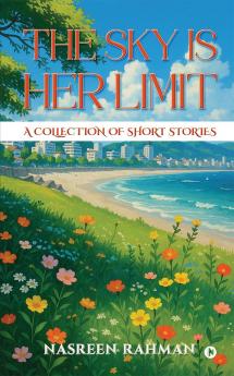 The Sky Is Her Limit: A Collection of Short Stories