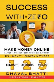 Success With Ze₹0: Make Money Online: Laptop Plus Internet Equals 0 to ₹40 Lakh Journey — Real Money Proven Methods