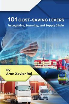 101 Cost-Saving Levers in Logistics Sourcing and Supply Chain