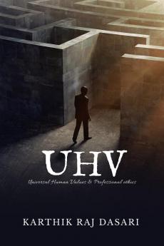 UNIVERSAL HUMAN VALUES & PROFESSIONAL ETHICS: UHV