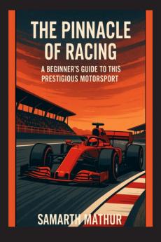 The Pinnacle of Racing: A Beginners Guide to this Prestigious Motorsport