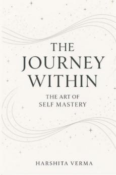 THE JOURNEY WITHIN: THE ART OF SELF MASTERY