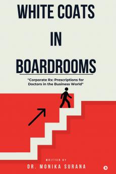 White Coats In Boardrooms: &quot;Corporate Rx: Prescription for Doctors in the Business World&quot;