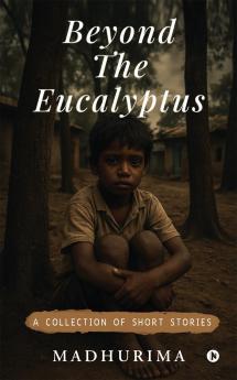 Beyond the Eucalyptus: A Collection of Short Stories