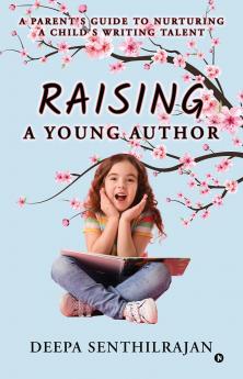 Raising a Young Author: A Parent's Guide to Nurturing a Child's Writing Talent