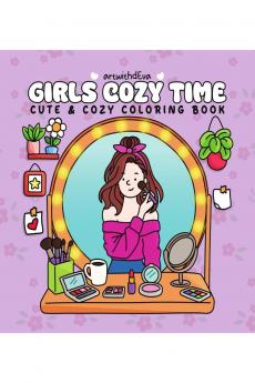 GIRLS COZY TIME: Cozy Coloring Book for Adults and Teens Featuring Girly Vibes Cute Outfits Hygge Moments Self-Care Scenes and Relaxing Daily Activities