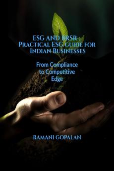 ESG AND BRSR : Practical ESG guide for Indian Businesses: From Compliance to Competitive Edge
