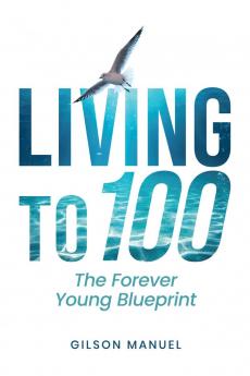 LIVING TO 100: THE FOREVER YOUNG BLUEPRINT