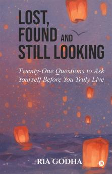 Lost Found and Still Looking: Twenty-One Questions to Ask Yourself Before You Truly Live