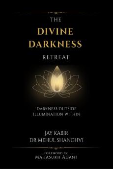THE DIVINE DARKNESS RETREAT: Darkness Outside Illumination Within