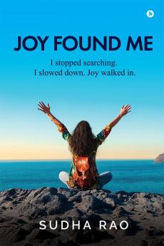 Joy Found Me: I stopped searching. I slowed down. Joy walked in.