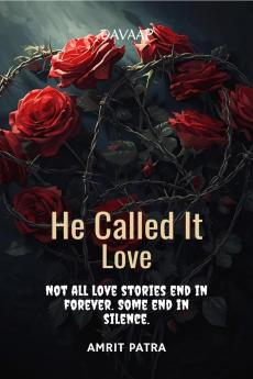 He Called It Love: Not all love stories end in forever. Some end in silence.